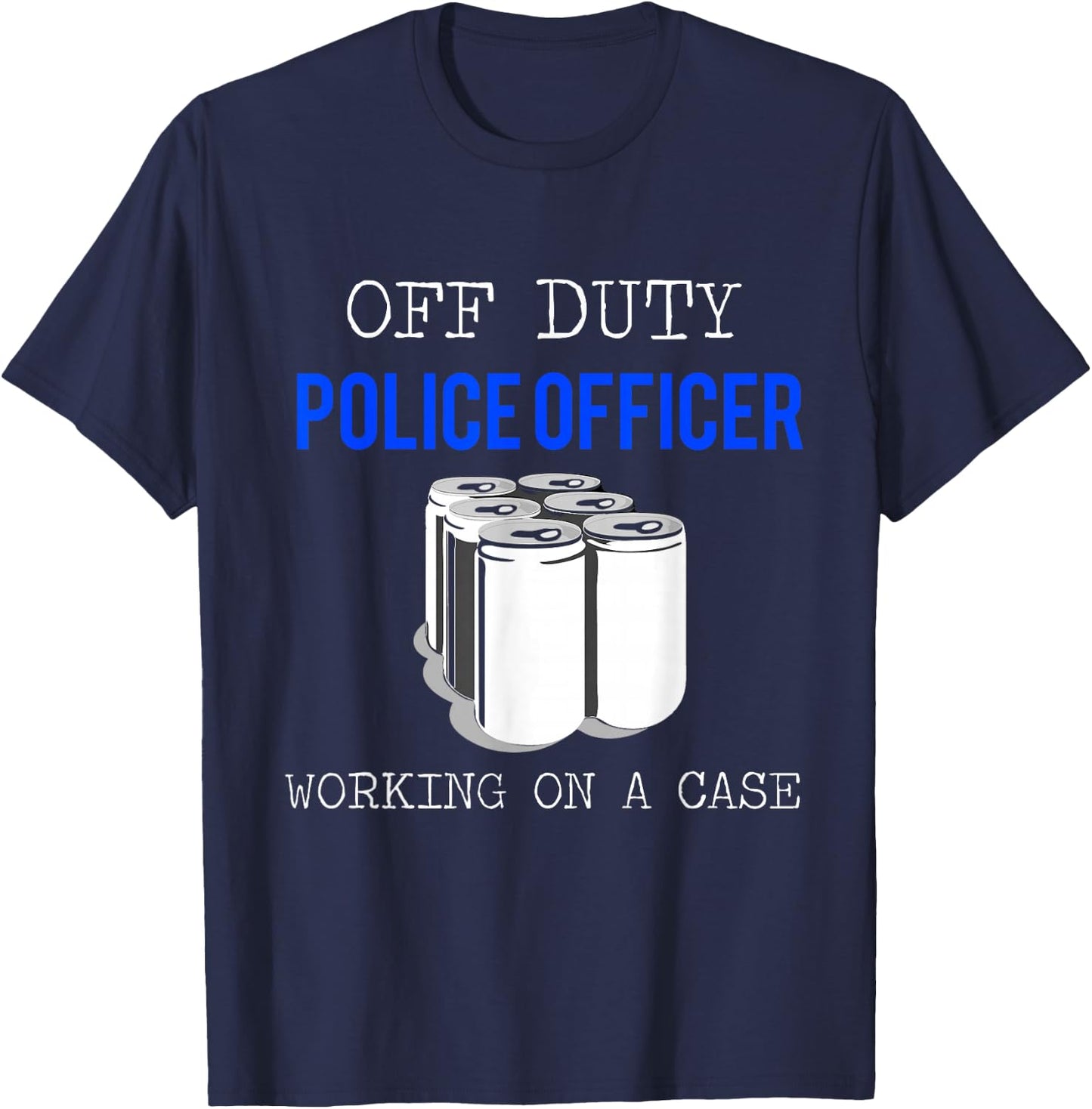 Funny Police Officer Gift - Off Duty Cop Gift T-Shirt - T-Shirt | Navy