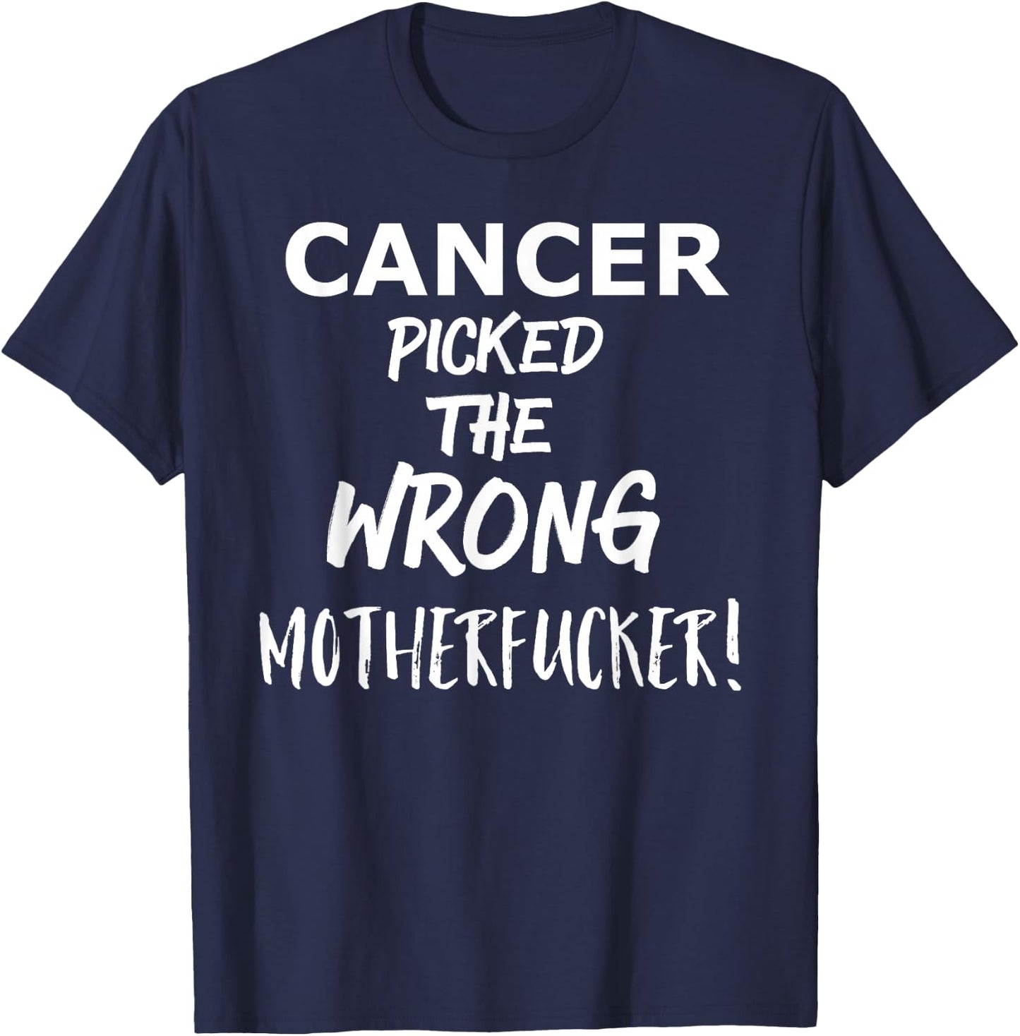 Cancer Picked the Wrong Motherfucker! - Survivors Remission T-Shirt - T-Shirt | Navy