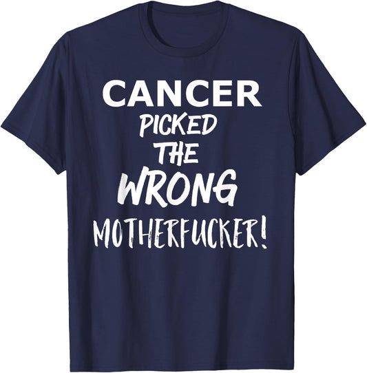 Cancer Picked the Wrong Motherfucker! - Survivors Remission T-Shirt - T-Shirt | Navy