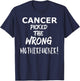 Cancer Picked the Wrong Motherfucker! - Survivors Remission T-Shirt - T-Shirt | Navy