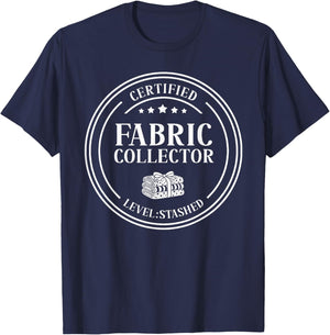 Certified Fabric Collector Level Stashed Funny Quilter Humor T-Shirt - T-Shirt | Navy