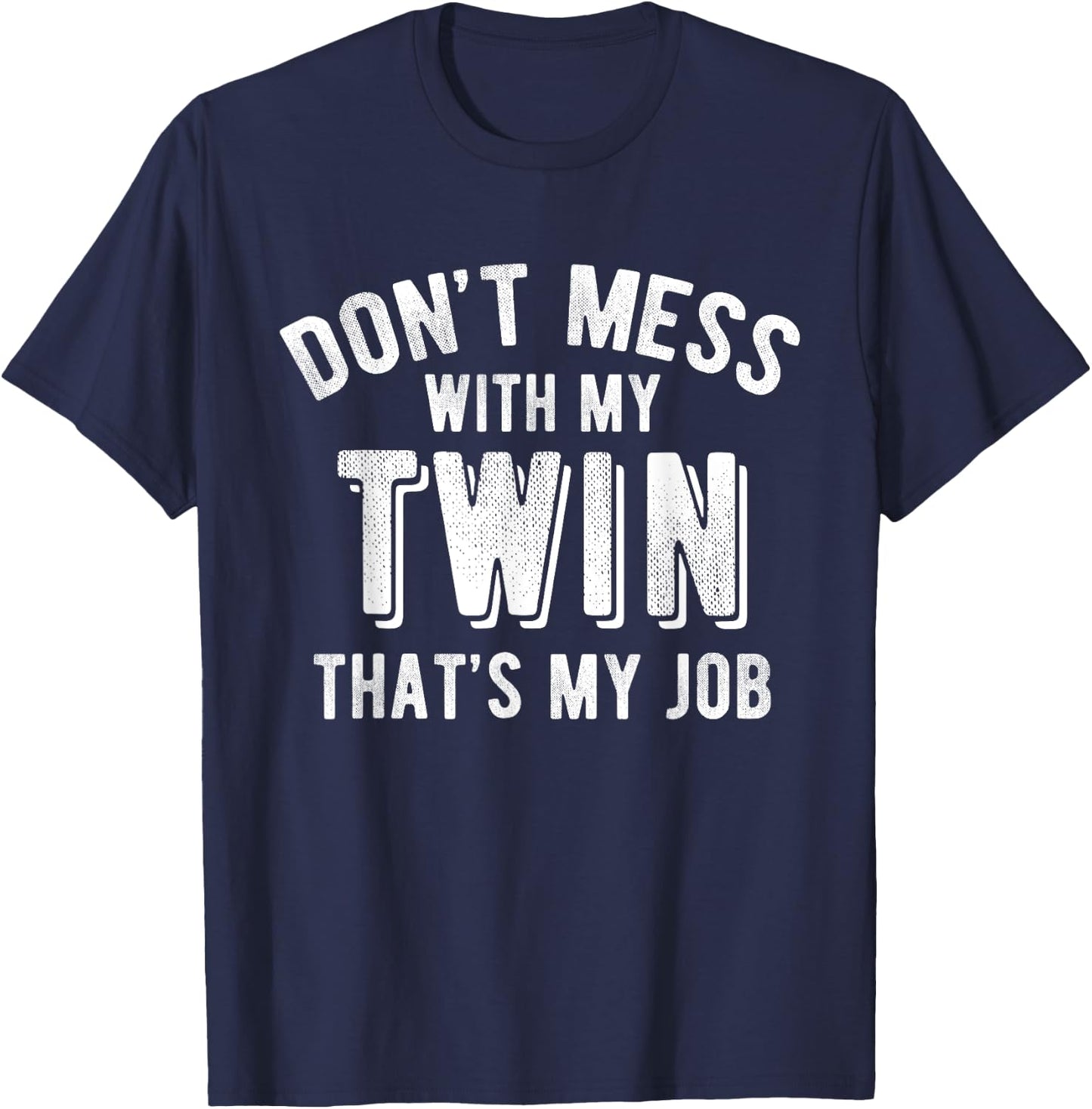 Don't Mess With My Twin Brother Sister Funny Sibling T Shirt T-Shirt - T-Shirt | Navy
