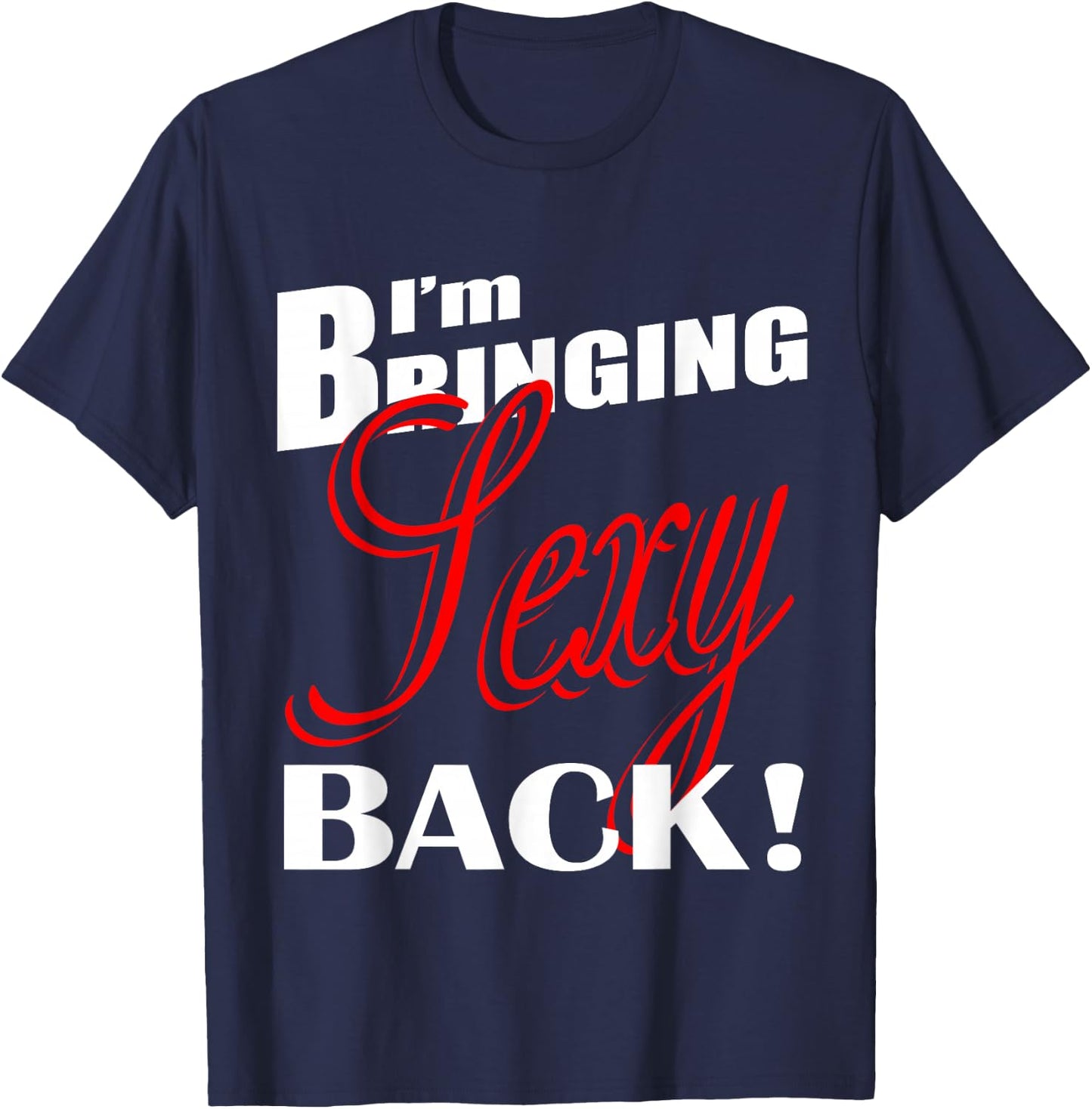 I'm Bringing Sexy Back Fitness 03 T-Shirt - T-Shirt | Navy