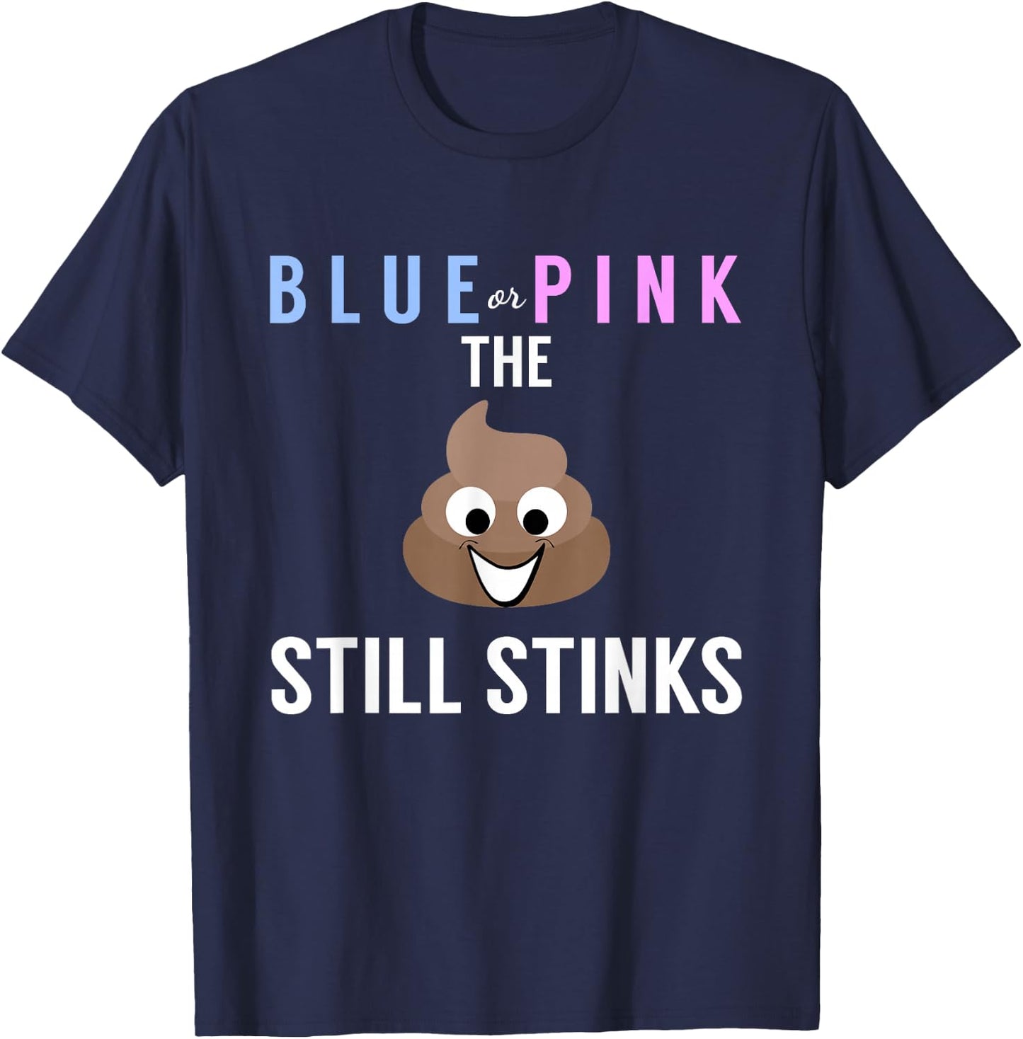 Blue or Pink The Poo Still Stinks - Funny Gender Reveal T-Shirt - T-Shirt | Navy