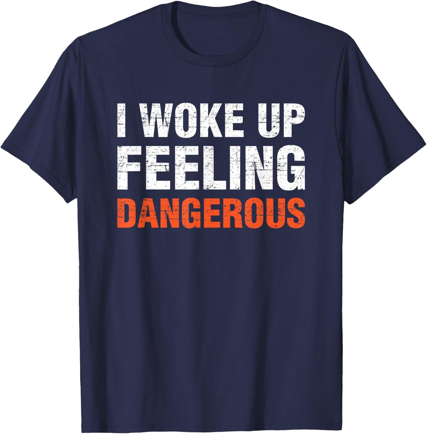 I Woke Up Feeling Dangerous T-Shirt - T-Shirt | Navy