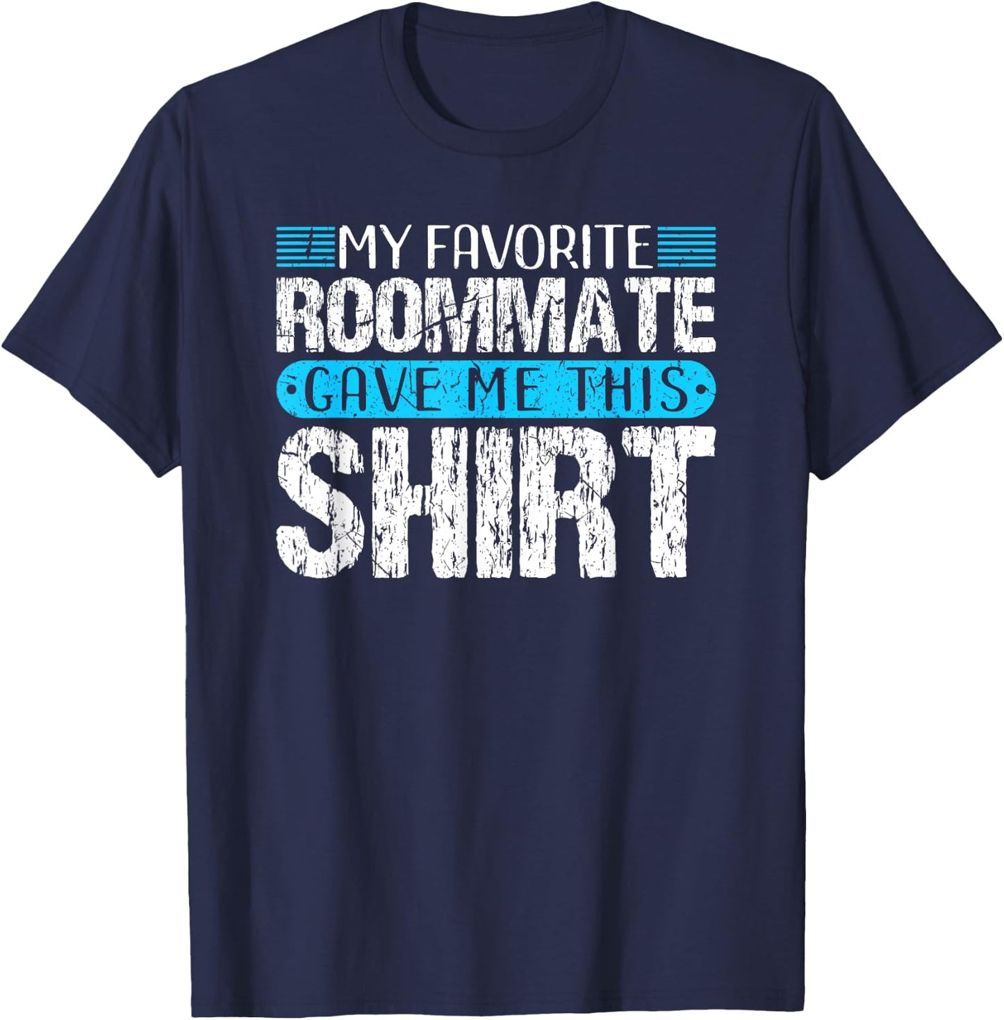 My Favorite Roommate Gave Me This Shirt Funny Gift T-Shirt - T-Shirt | Navy