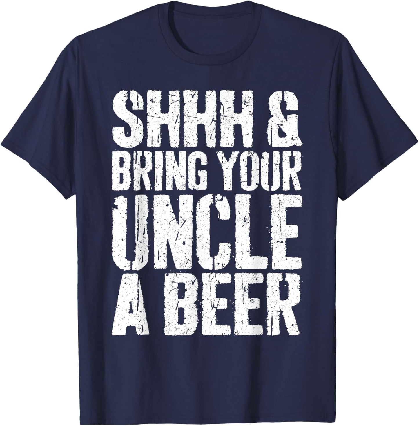 Shhh And Bring Your Uncle A Beer Shirt Men Fathers Day T-Shirt - T-Shirt | Navy