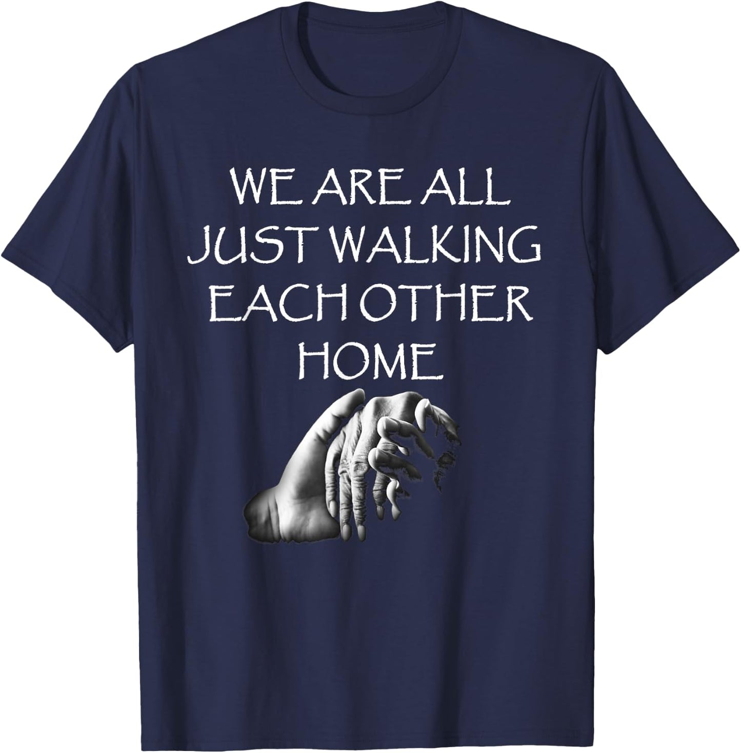 Kindness Designs by Peacedancers We Are All Just Walking Each Other Home - Quote T-Shirt - T-Shirt | Navy