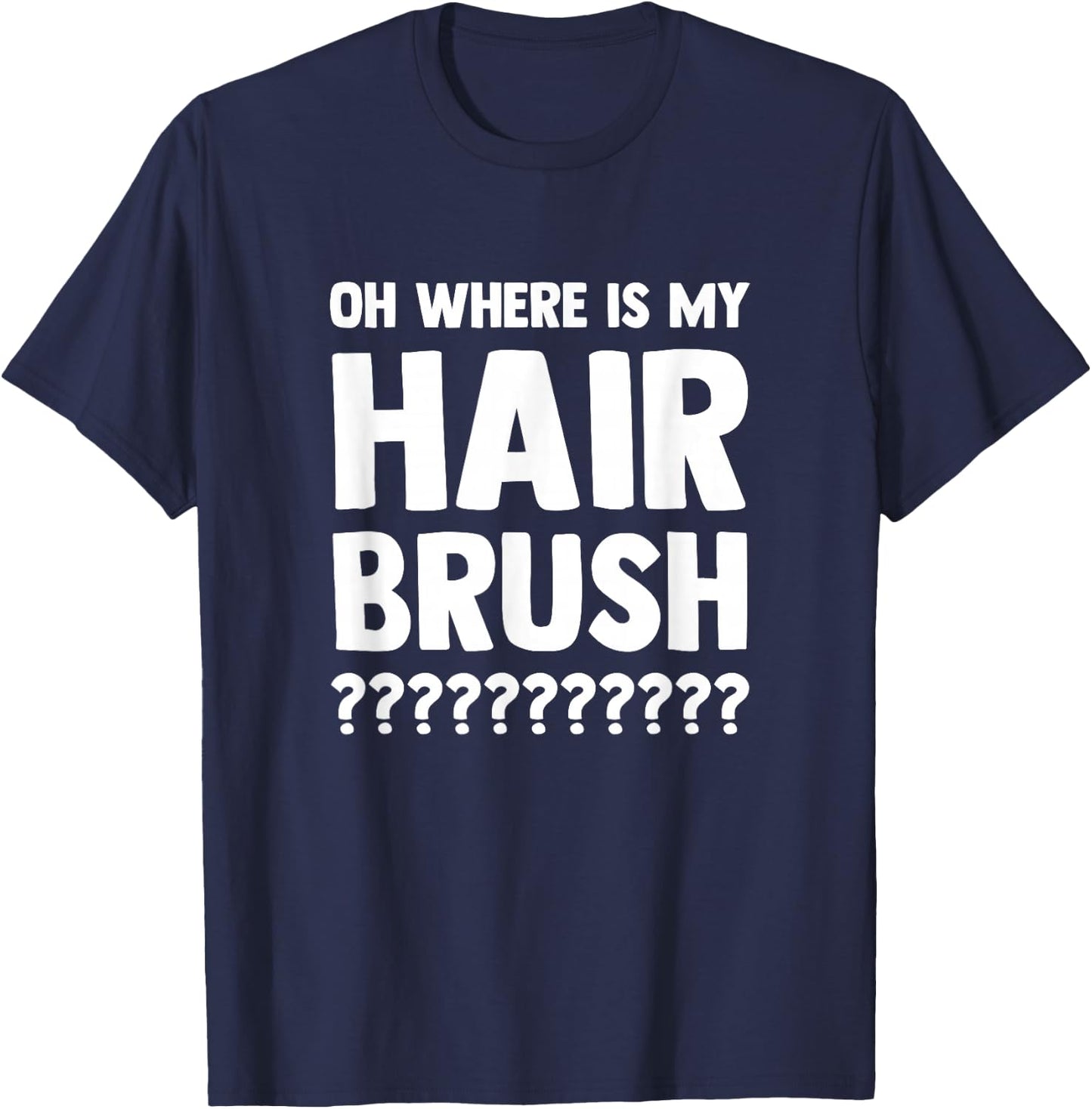 Oh Where is My Hair Brush T-Shirt - T-Shirt | Navy