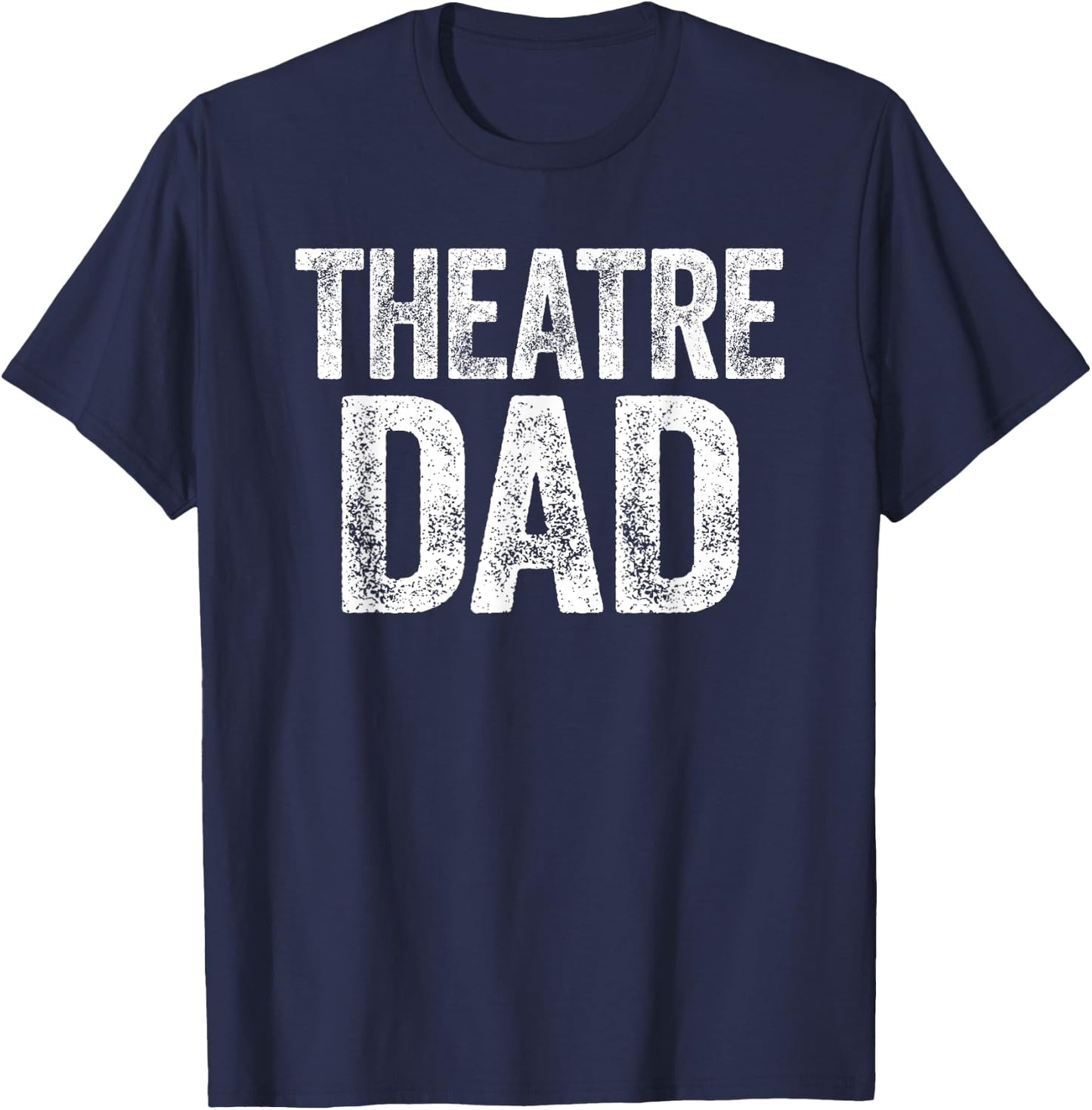 Theatre Dad Shirt Men Thespian Actor Fathers Day T-Shirt - T-Shirt | Navy
