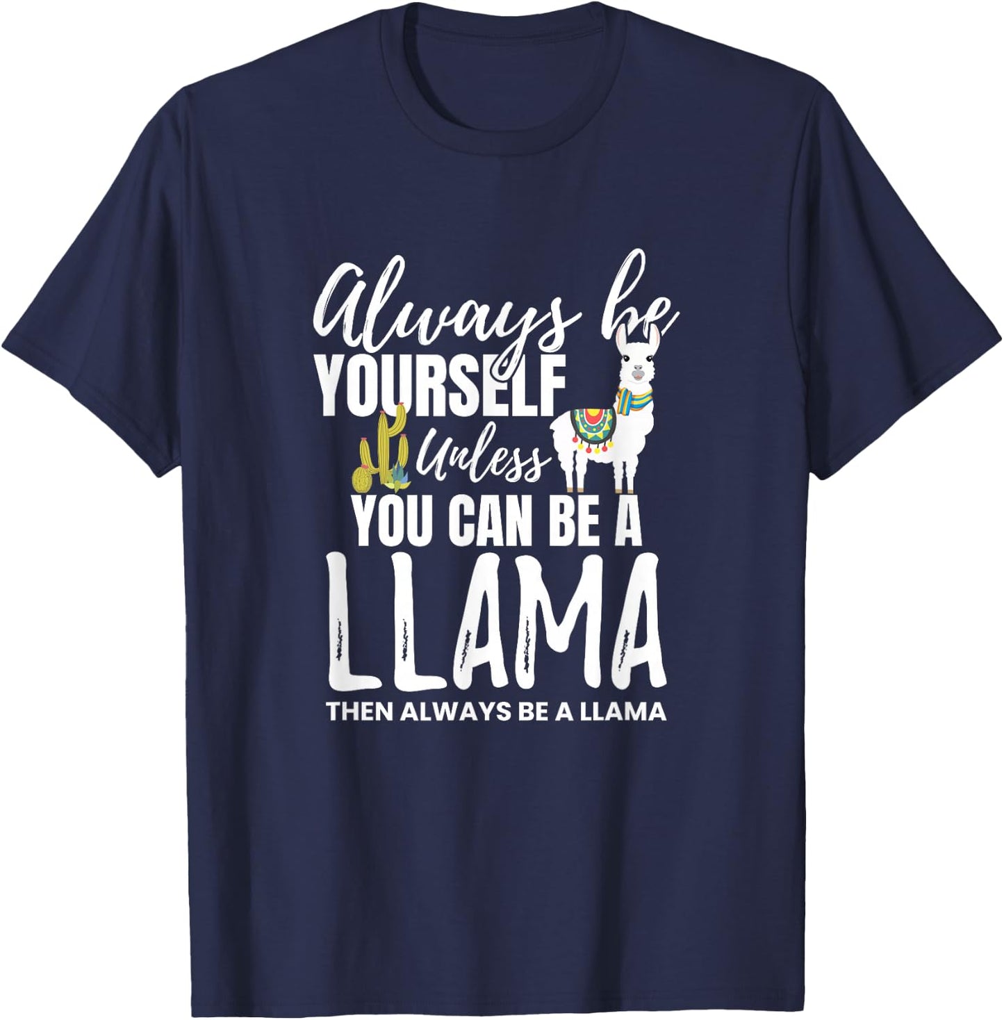 Always Be Yourself Unless U Can Be A Llama Gift T-Shirt - T-Shirt | Navy