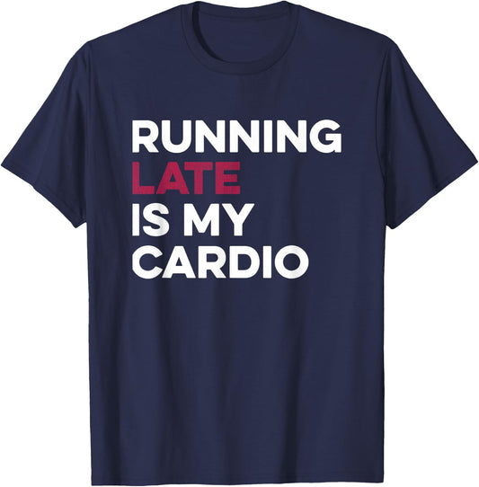 Running Late Is My Cardio Anti Exercise T-Shirt - T-Shirt | Navy