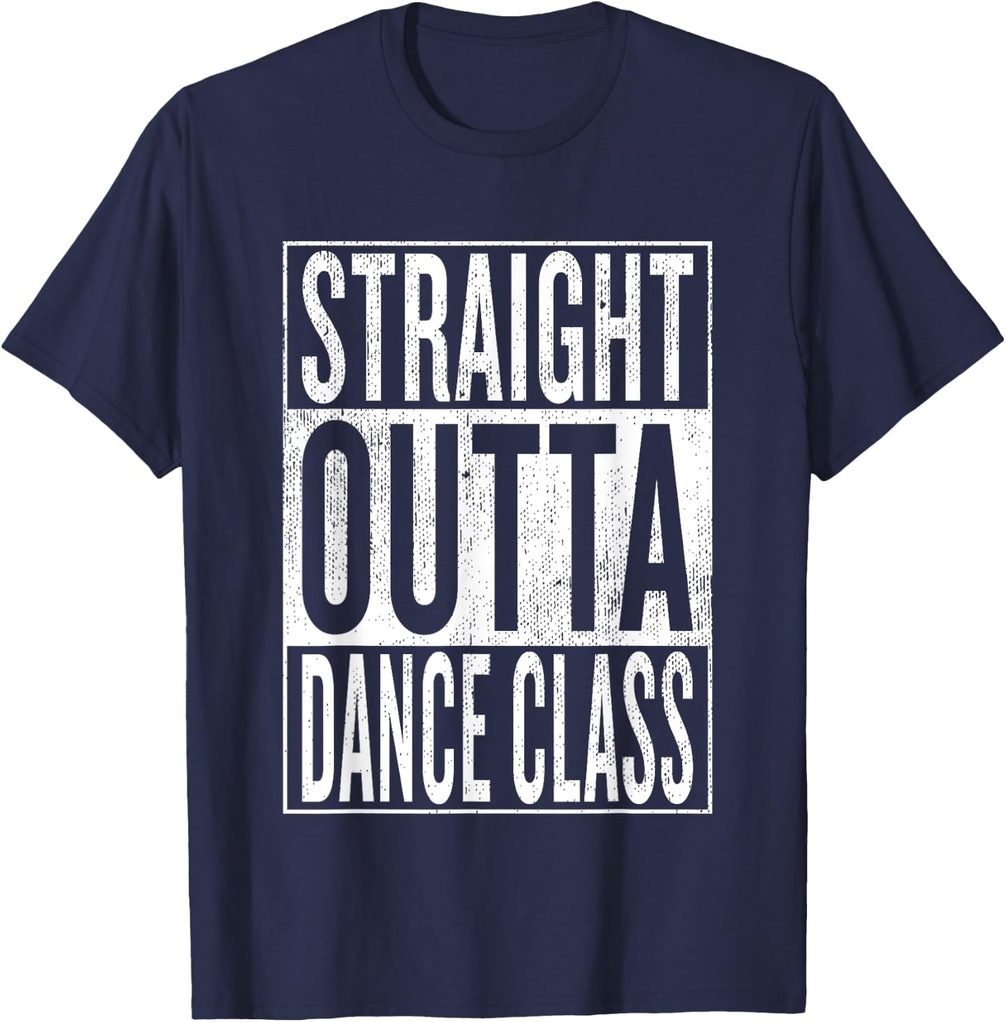 Straight Outta Dance Class | Great Dancer & Dancing Shirt T-Shirt - T-Shirt | Navy
