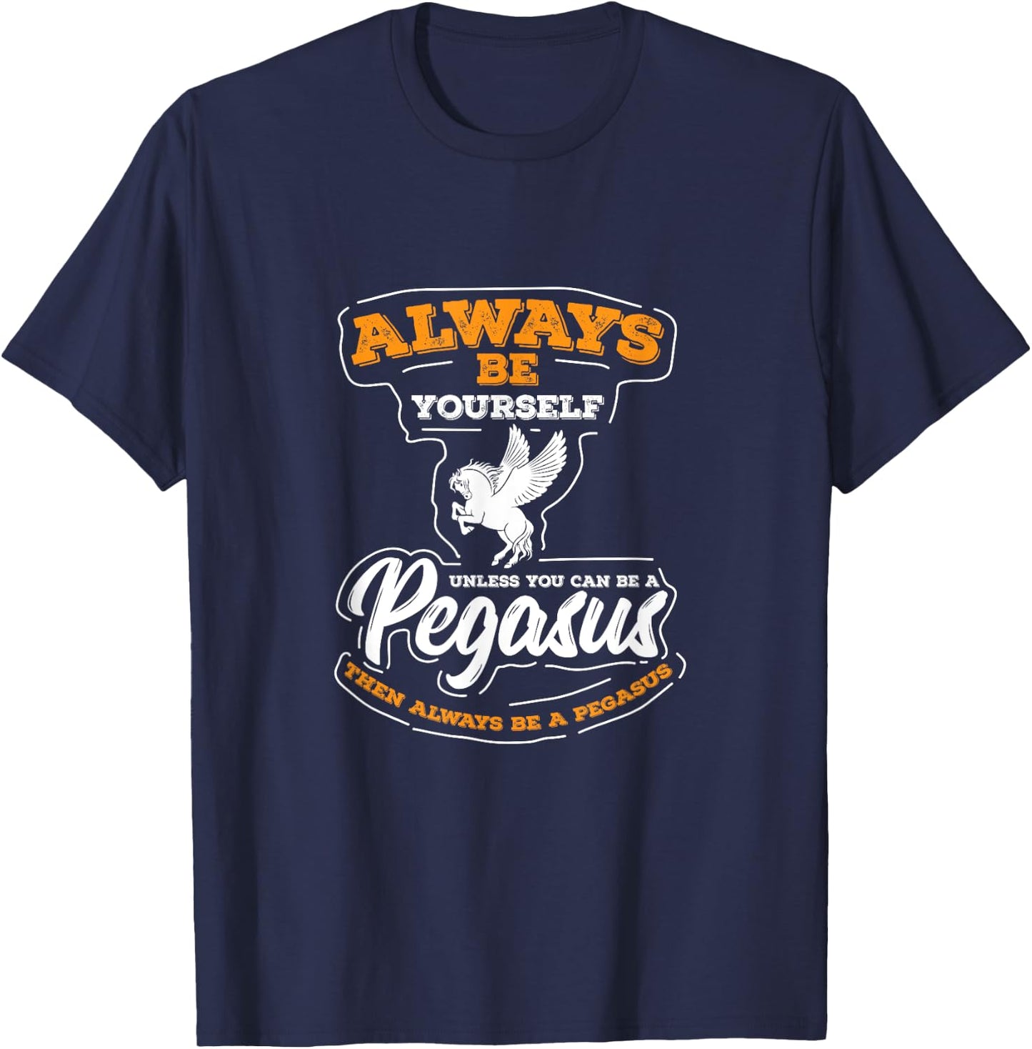 UAB KIDKIS Always Be Yourself Unless You Can Be A Pegasus -Adults T-Shirt - T-Shirt | Navy
