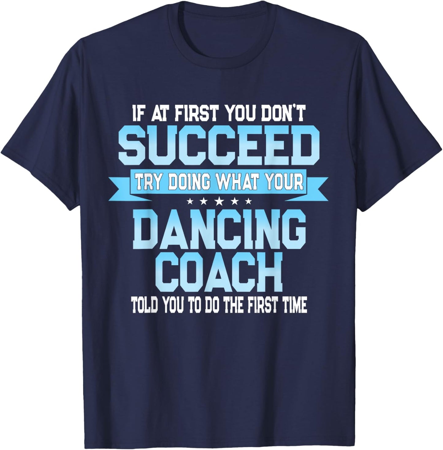 Fun Dancing Coach Gift Funny Dance Saying T-Shirt - T-Shirt | Navy
