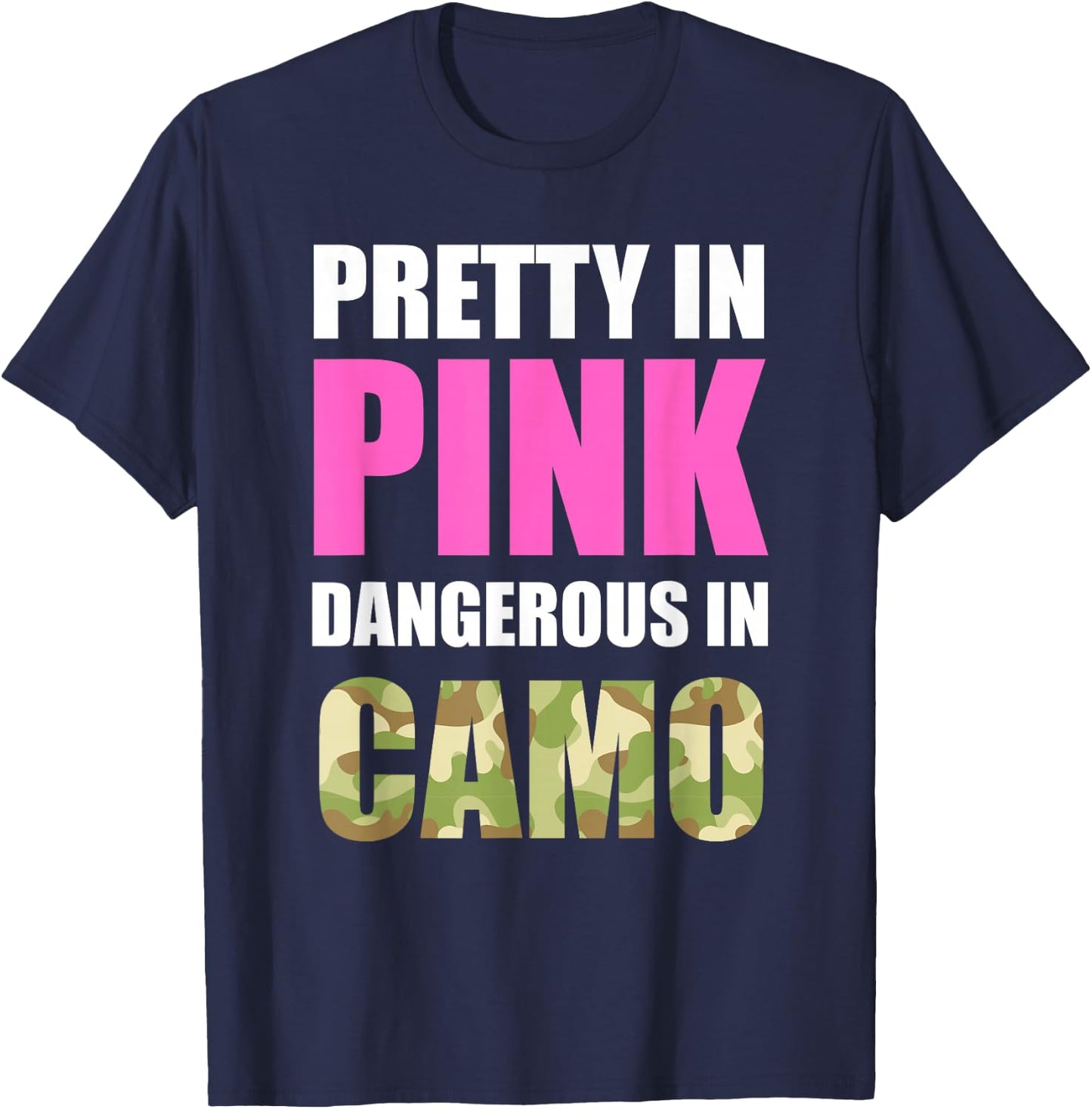 Cute Camoflauge - Pretty in Pink Dangerous in Camo Shirt T-Shirt - T-Shirt | Navy