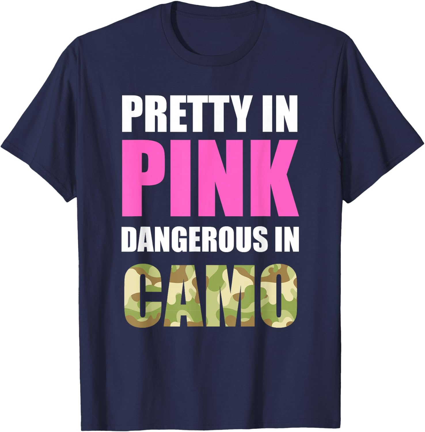 Cute Camoflauge - Pretty in Pink Dangerous in Camo Shirt T-Shirt - T-Shirt | Navy
