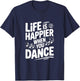 Life is Happier When You Dance T-Shirt - T-Shirt | Navy
