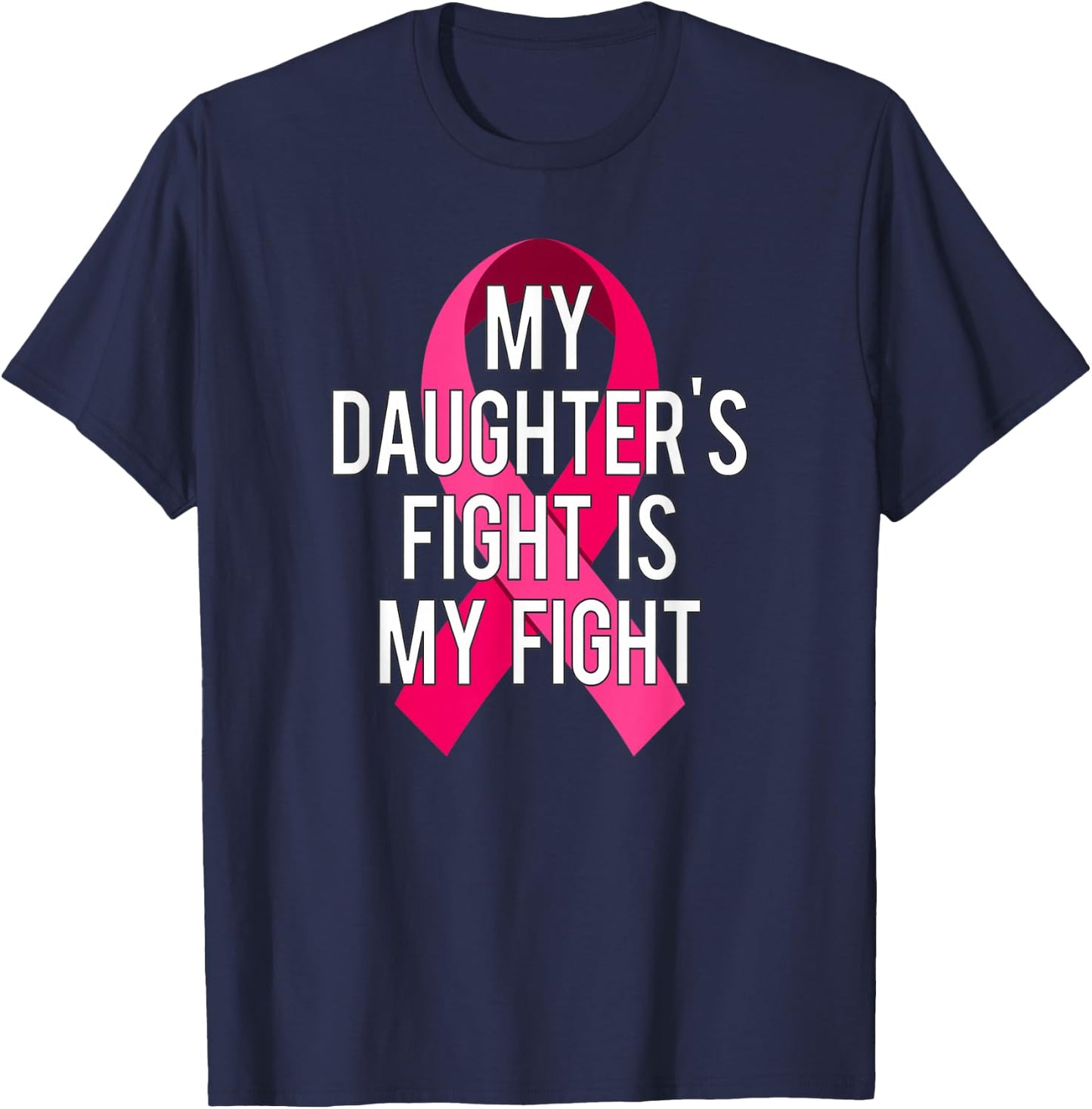 My Daughter's Fight Is My Fight Breast Cancer Support Shirt T-Shirt - T-Shirt | Navy