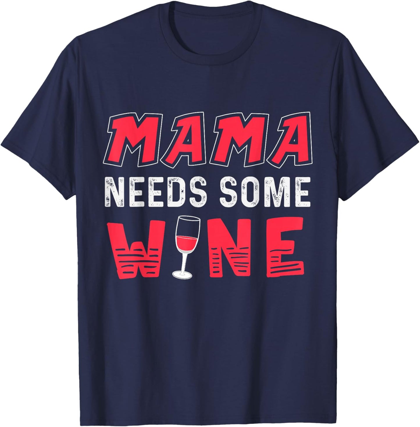Mama Needs Some Wine T Shirt for Moms Who Like to Drink T-Shirt - T-Shirt | Navy