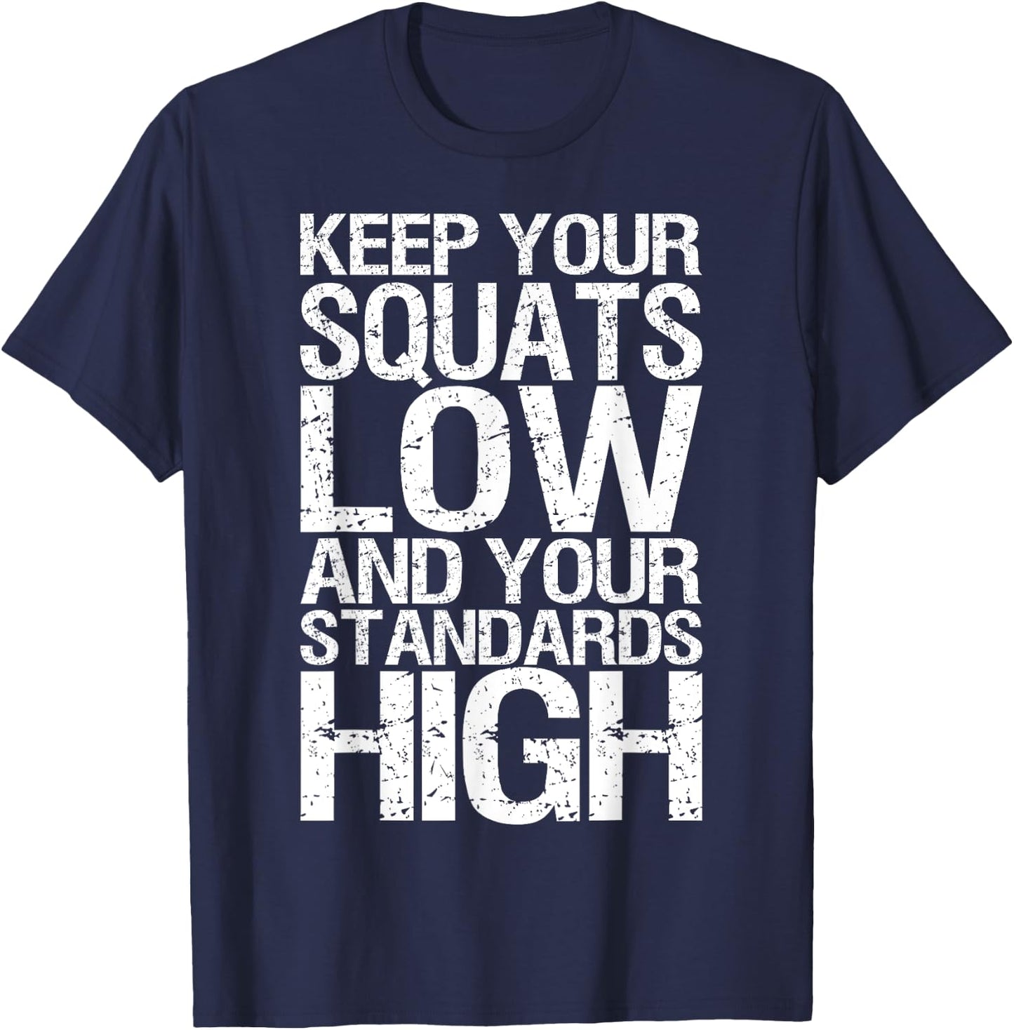 Keep Your Squats Low and Standards High - Gym T-Shirt - T-Shirt | Navy