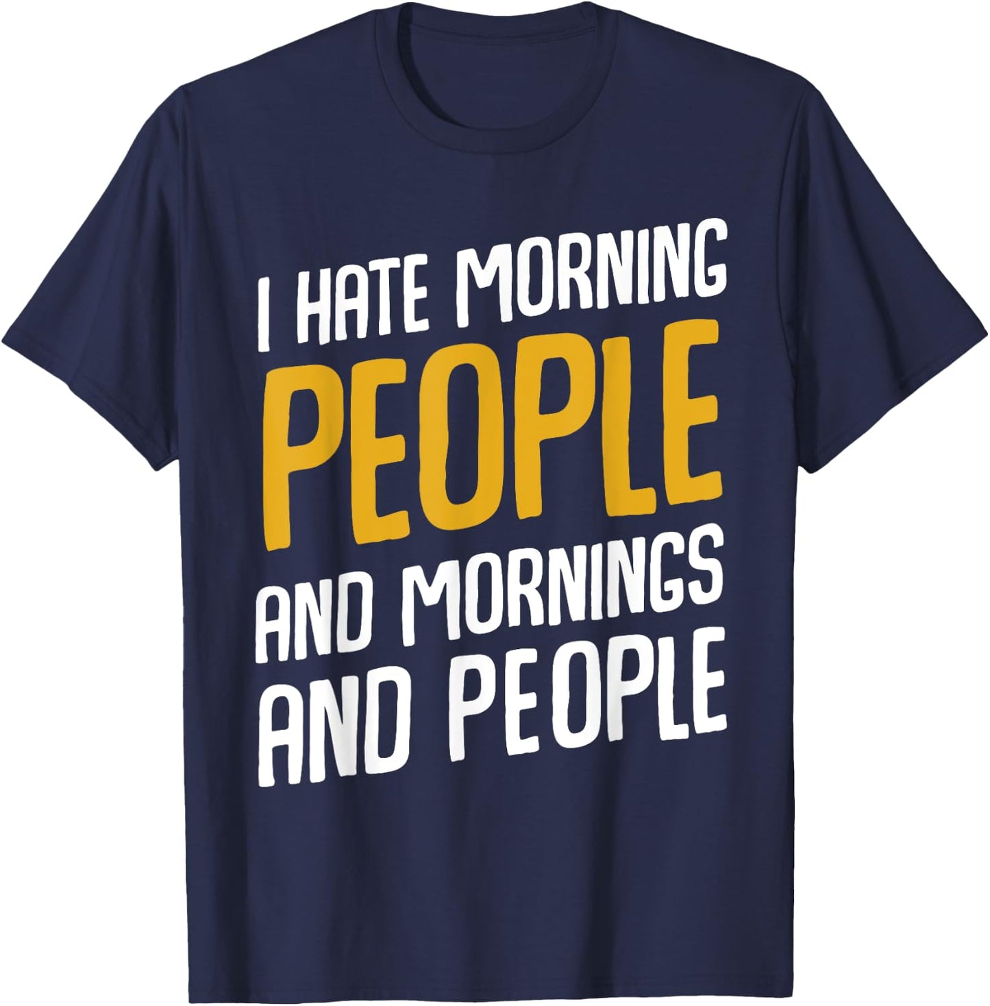I Hate Morning People and Mornings and People T-Shirt - T-Shirt | Navy