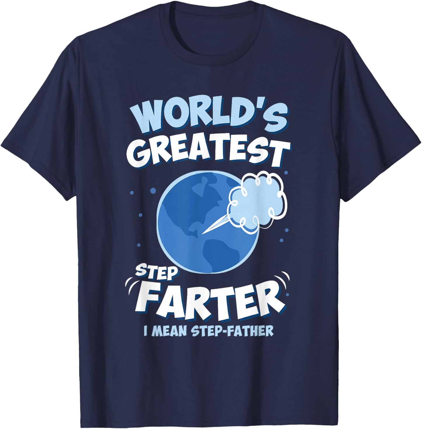 World’s Greatest Step Farter I Mean Step-Father Funny T-Shirt - T-Shirt | Navy