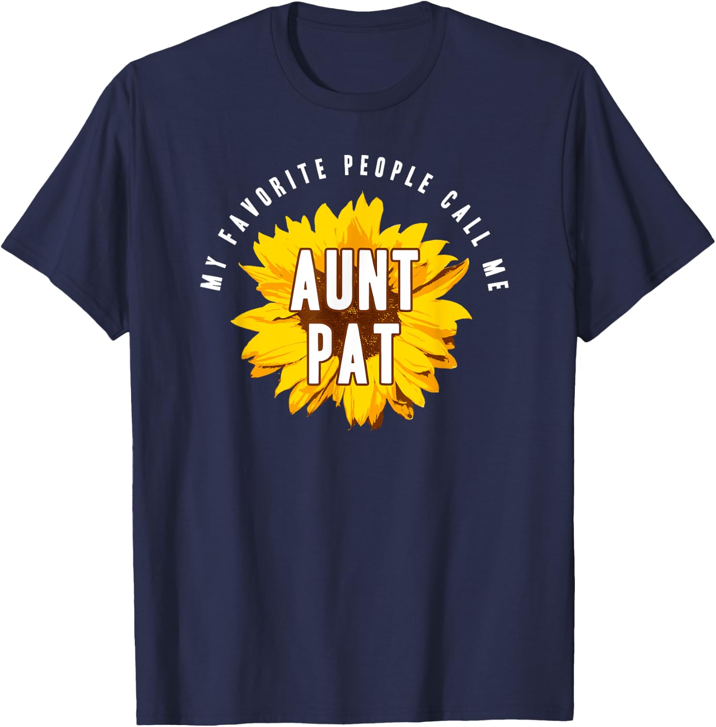 Favorite People Call Me Aunt Pat Shirt Sunflower Gift T-Shirt - T-Shirt | Navy