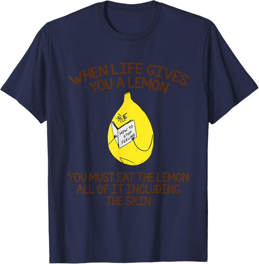 When Life Gives You A Lemon You Must Eat The Lemon T-Shirt - T-Shirt | Navy
