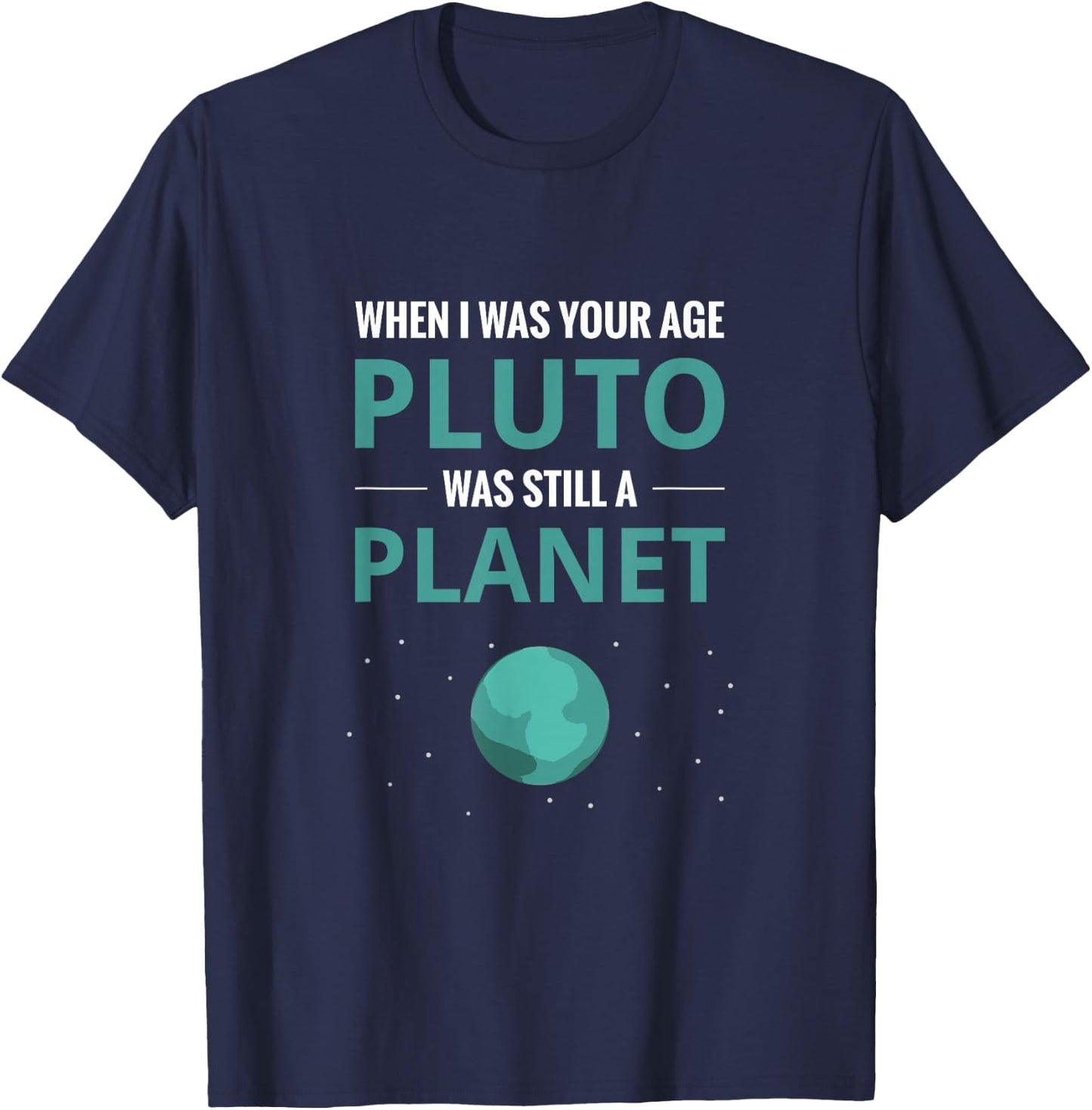 When I Was Your Age Pluto Planet T-Shirt - T-Shirt | Navy