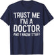 Trust Me I'm A Doctor And I Know Stuff Shirt Men Women T-Shirt - T-Shirt | Navy