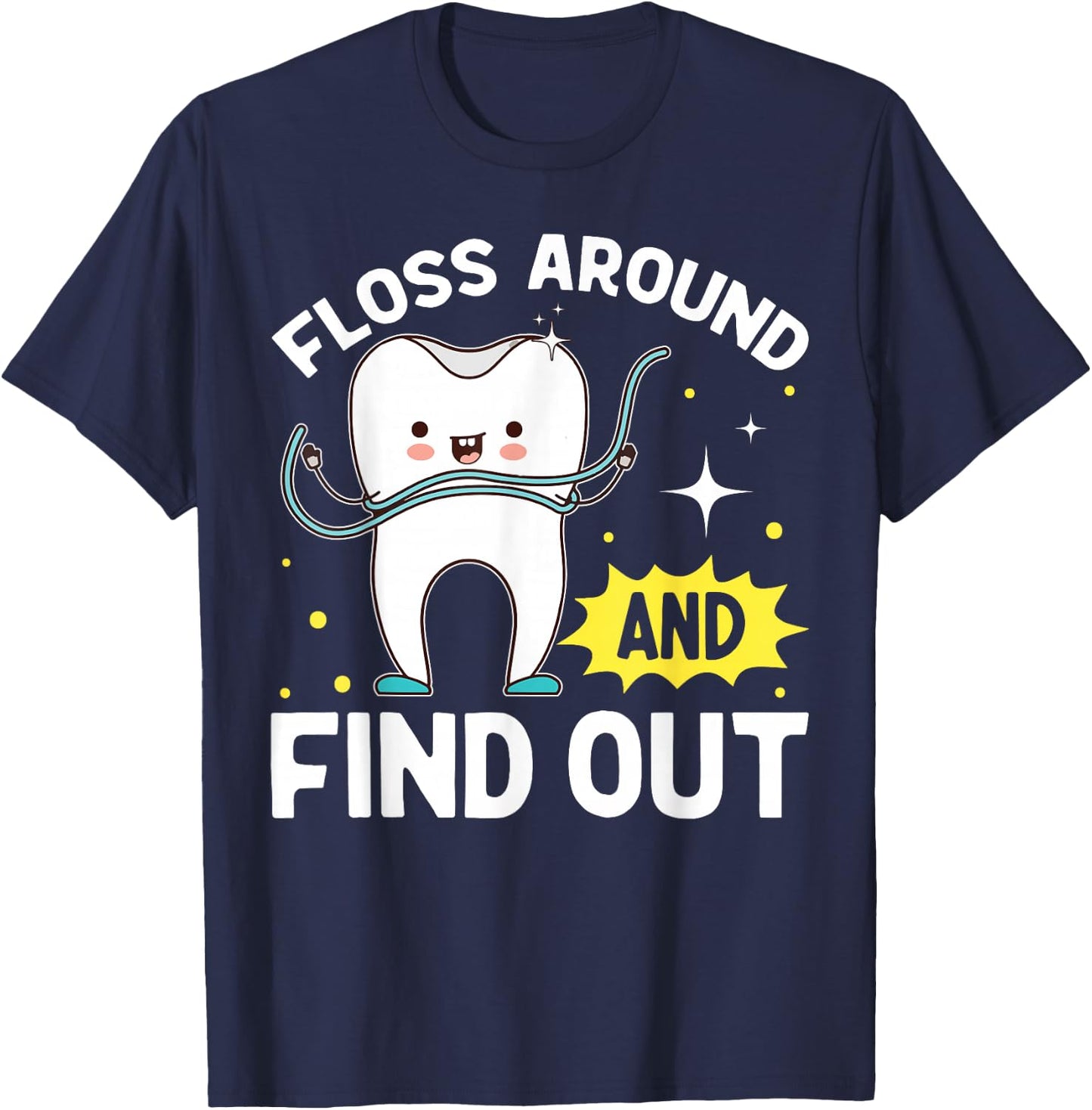 Dentistry Floss Around And Find Out Funny Dentist T-Shirt - T-Shirt | Navy
