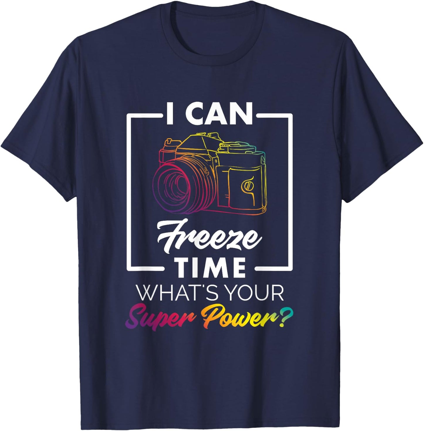 Photography Shirt Funny Freeze Time Power Men Women Kids T-Shirt - T-Shirt | Navy