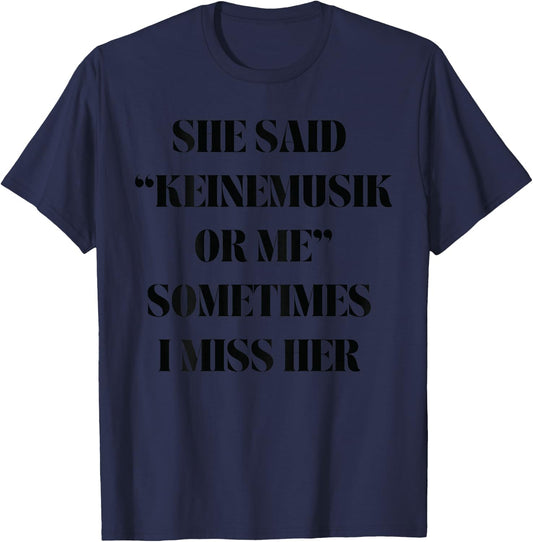 She said Keinemusik or me Sometimes I miss her T-Shirt - T-Shirt | Navy