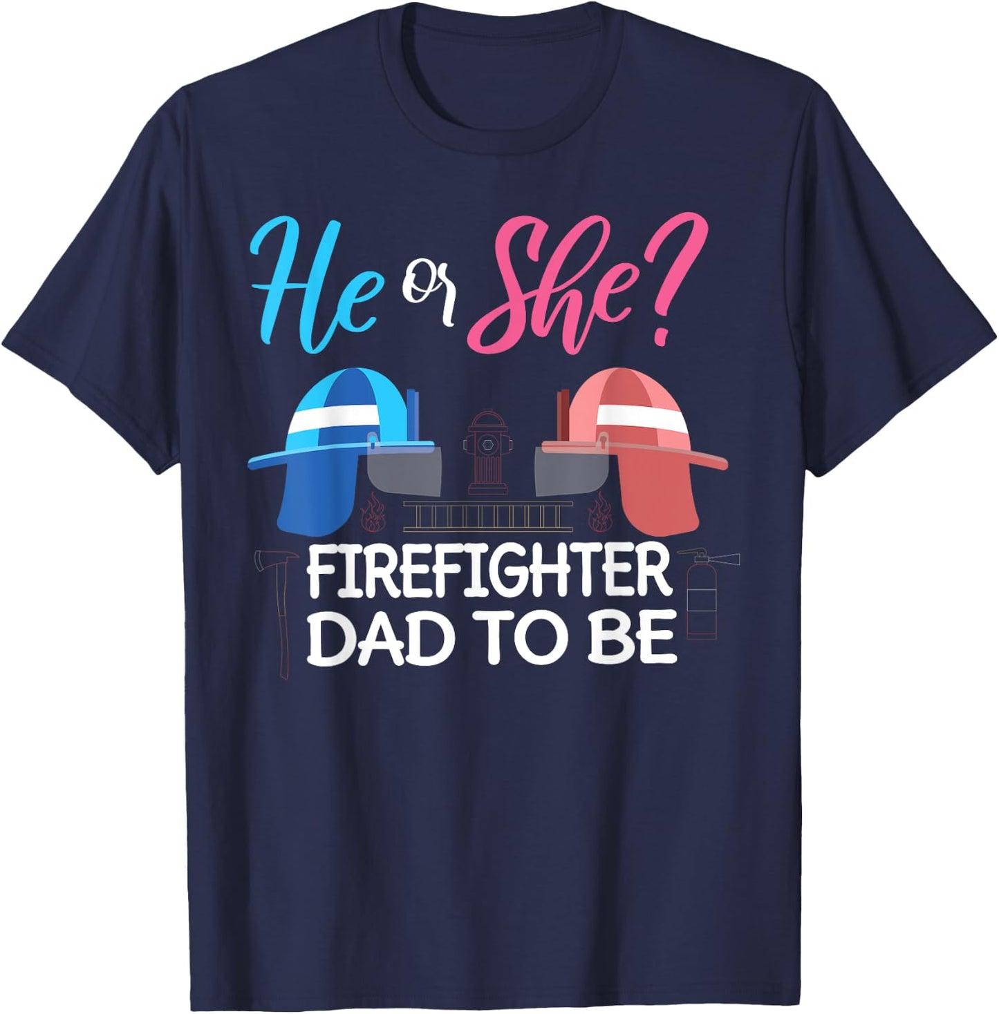Gender Reveal He Or She Dad To Be Firefighter Future Father T-Shirt - T-Shirt | Navy