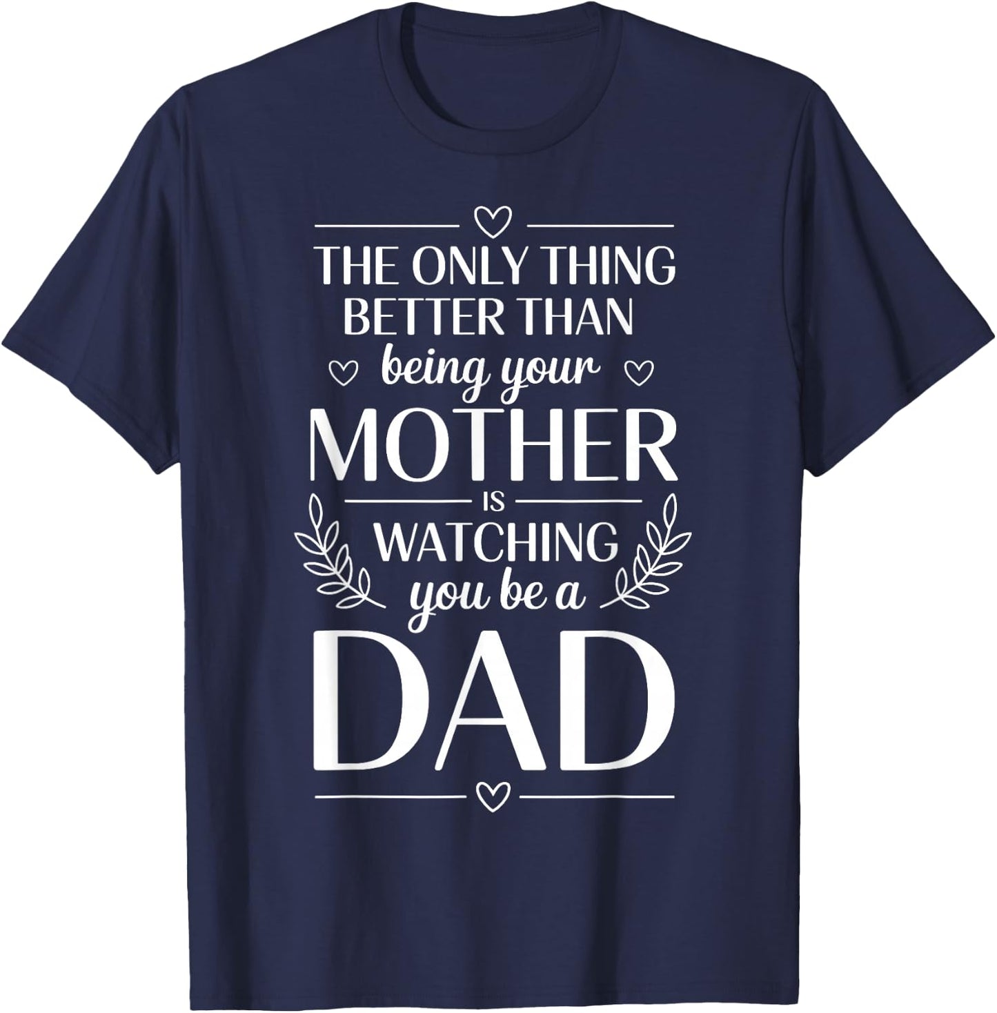 Only Thing Better Than Being Your Mom is Watching You Be Dad T-Shirt - T-Shirt | Navy