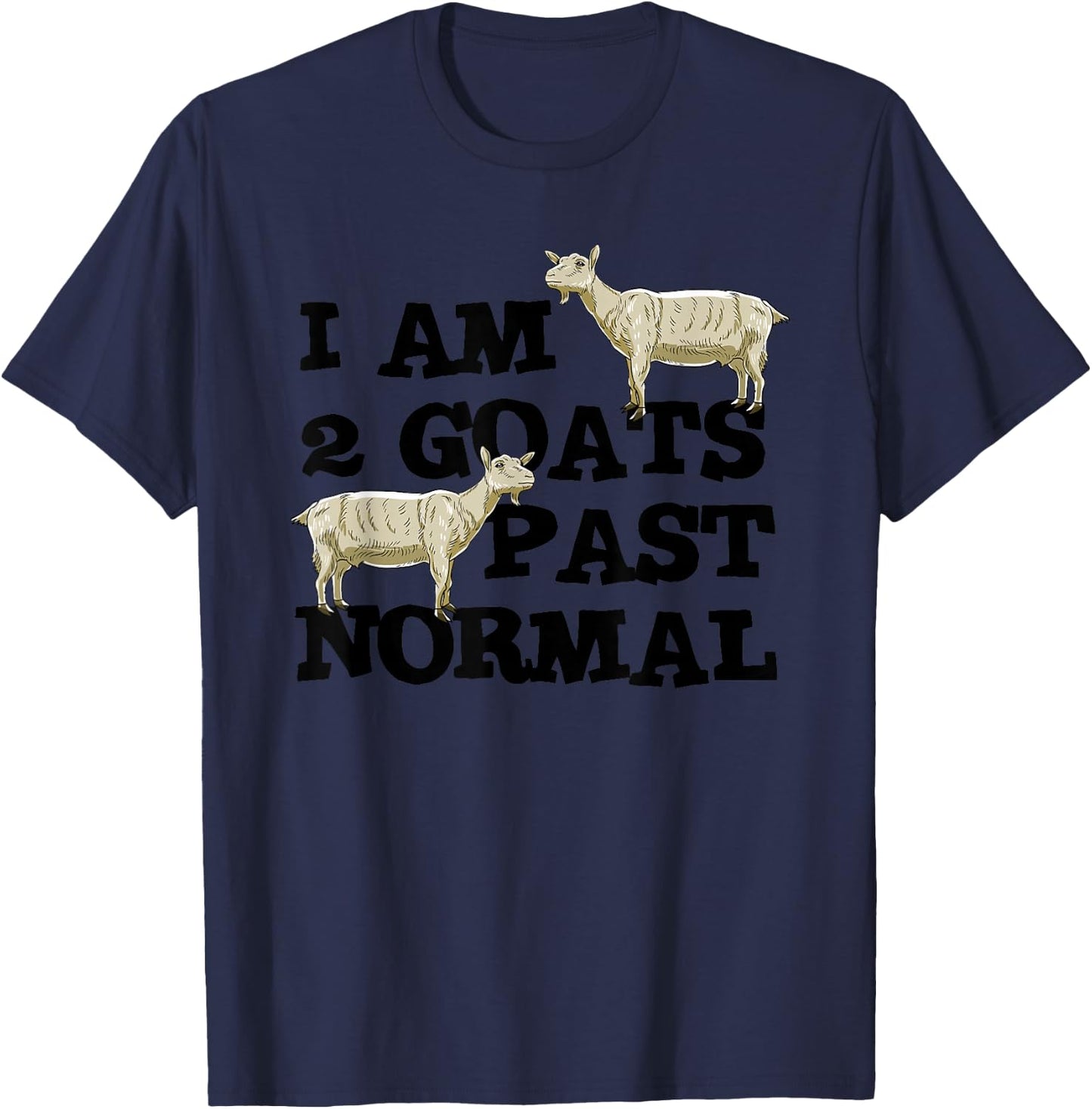 I am 2 Goats Past Normal Farm Animal Lover Farmer Gift T-Shirt - T-Shirt | Navy
