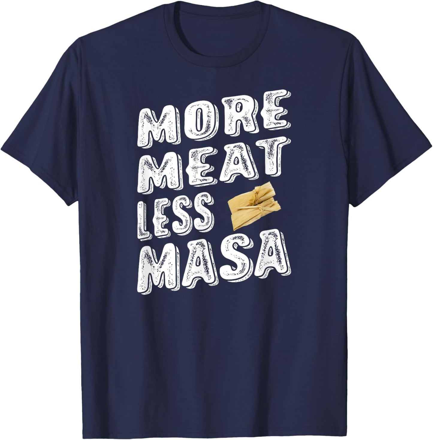 More Meat Less Masa Tamales Funny Shirt T-Shirt - T-Shirt | Navy