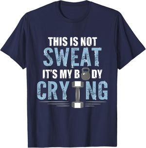 Workout Gym Shirt This Is Not Sweat It's My Body Crying Gym T-Shirt - T-Shirt | Navy