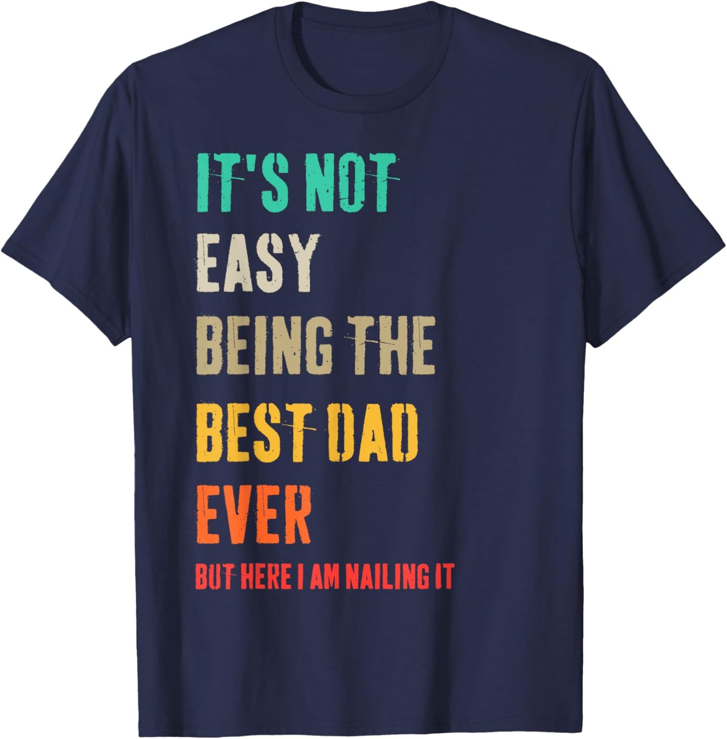 It's Not Easy Being The Best Dad Ever But Here I Am Nailing T-Shirt - T-Shirt | Navy