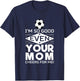 I'm so good that even your mother cheers me on Design T-Shirt - T-Shirt | Navy