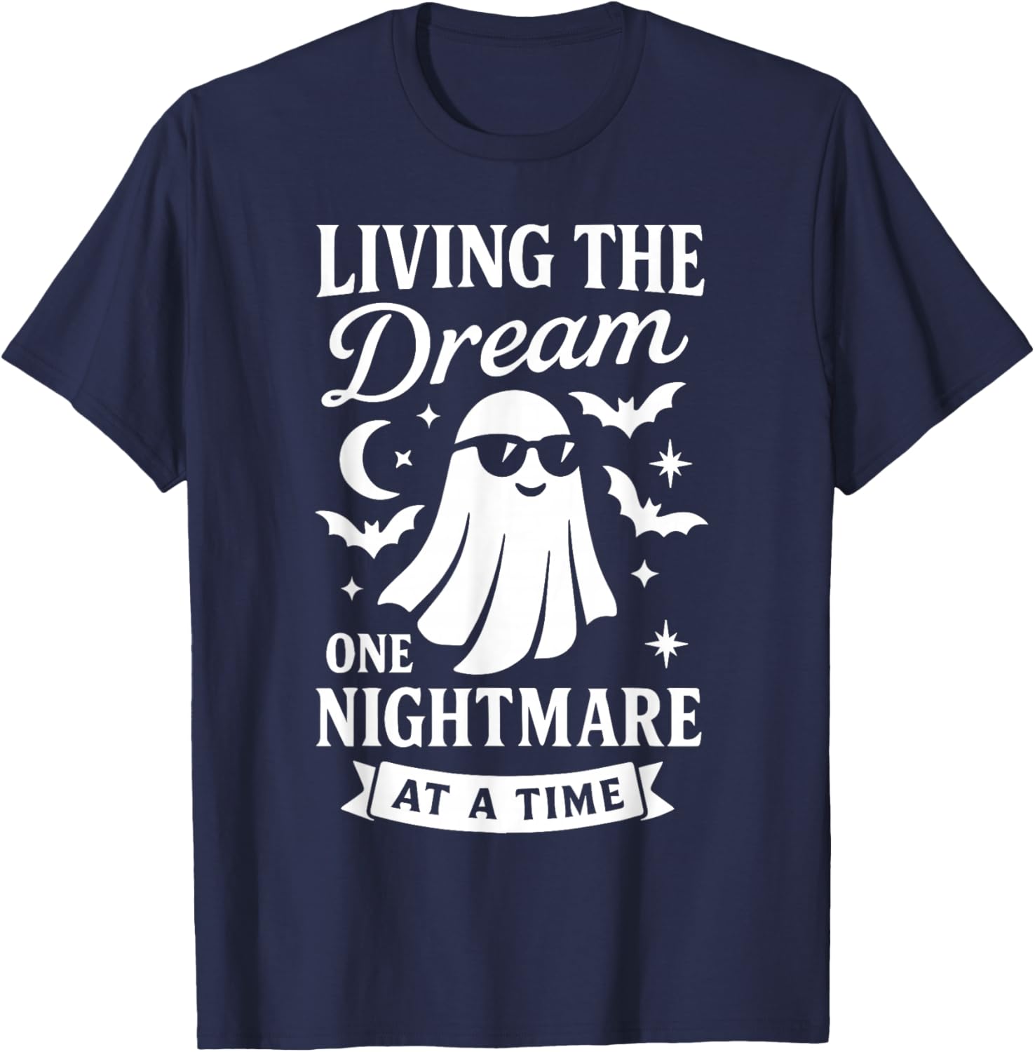 Living The Dream One Nightmare at A Time T-Shirt - T-Shirt | Navy