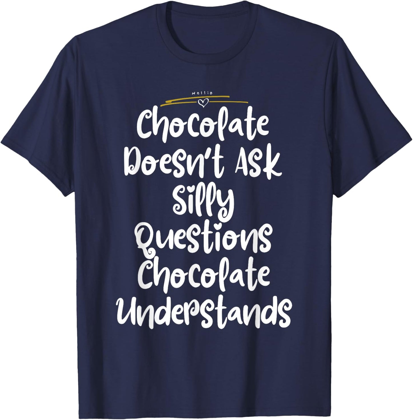 Chocolate Doesn't Ask Silly Questions Chocolate Understands T-Shirt - T-Shirt | Navy