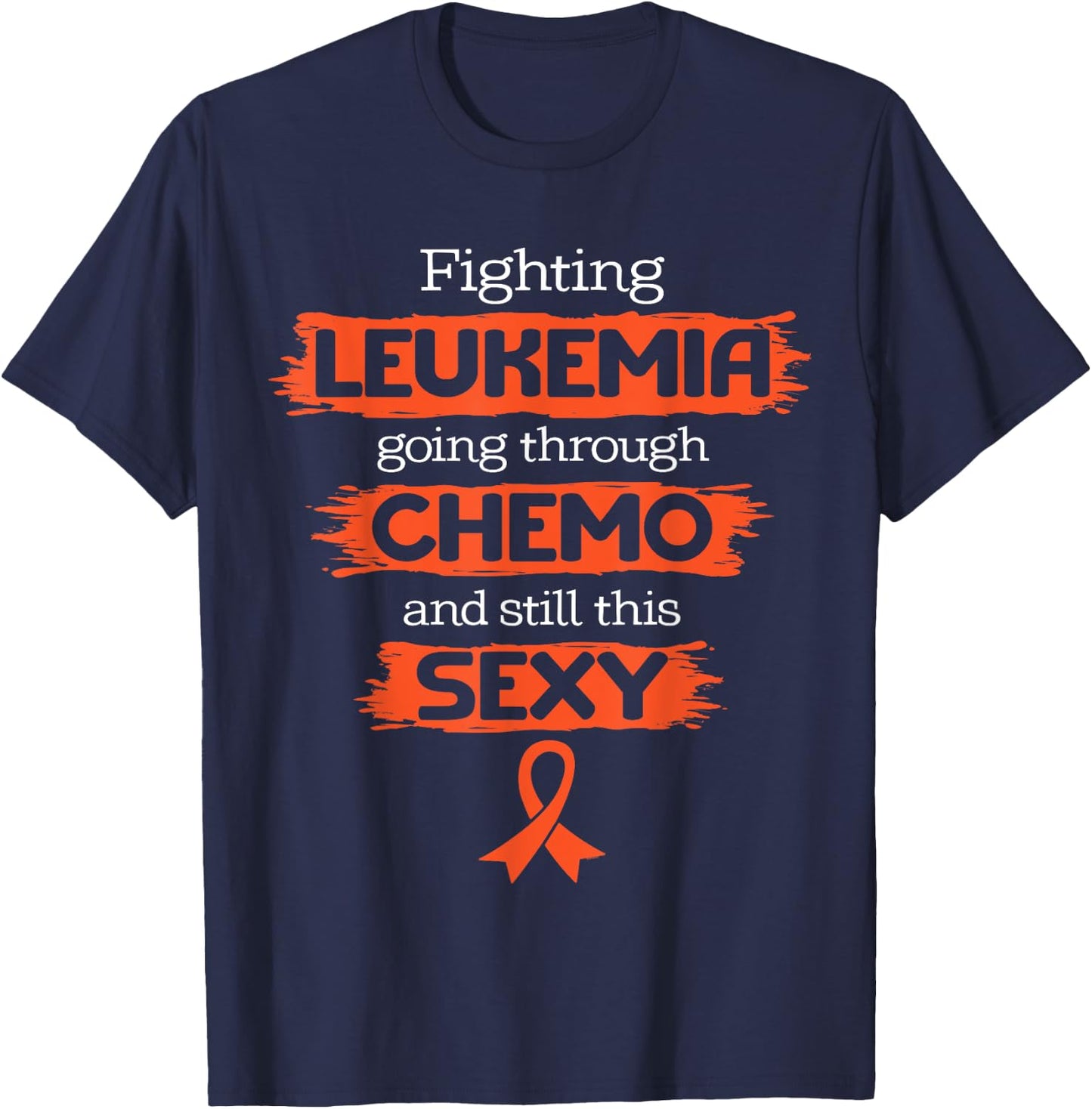 Fighting Leukemia Going Through Chemo Still This Sexy Quote T-Shirt - T-Shirt | Navy
