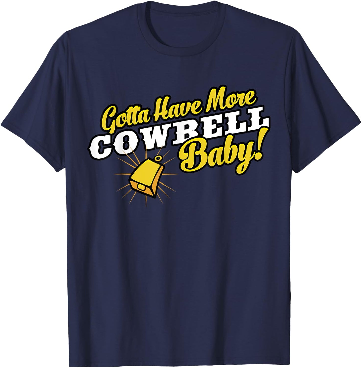 Gotta Have More Cowbell Baby Funny T-Shirt - T-Shirt | Navy
