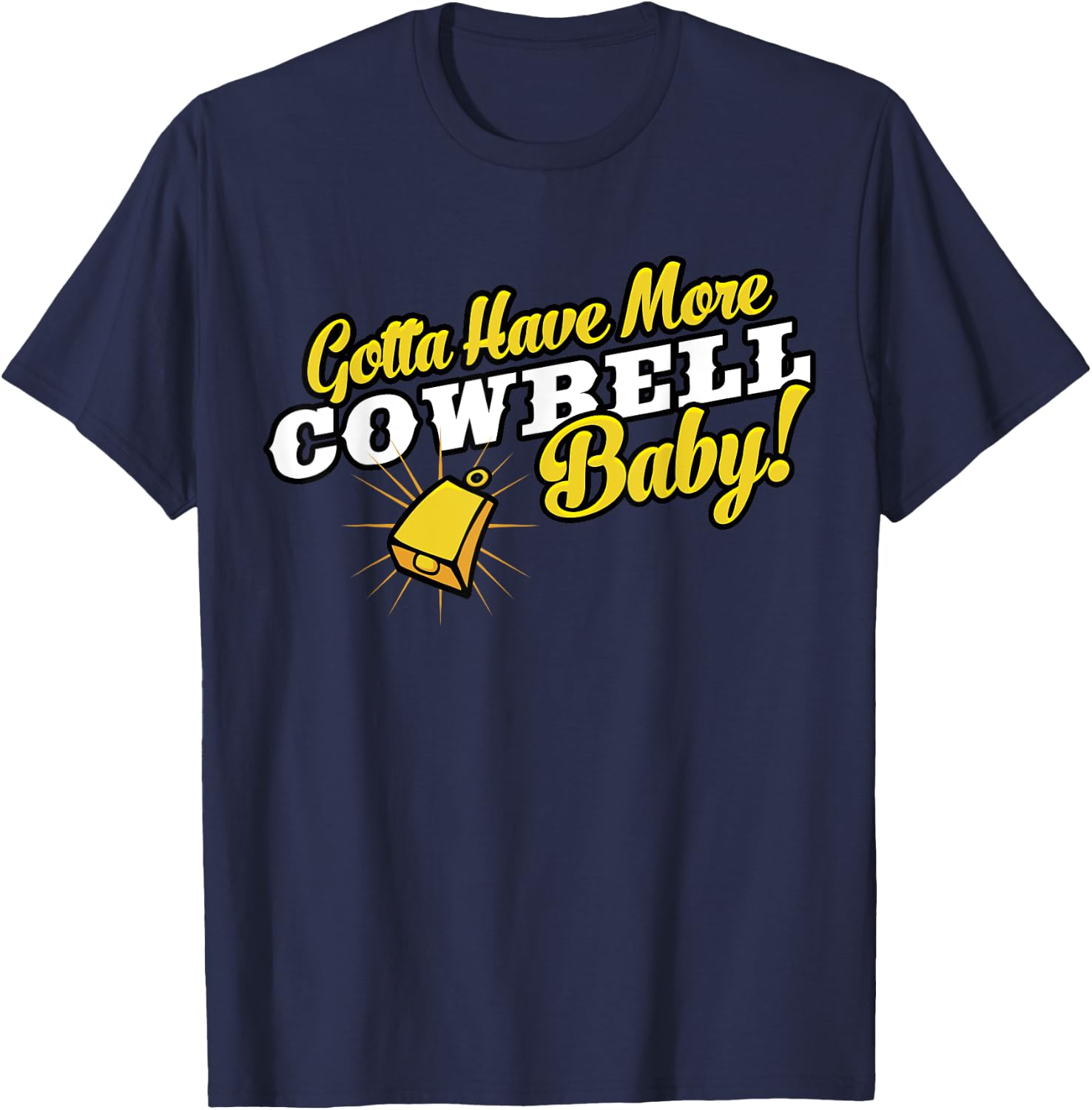 Gotta Have More Cowbell Baby Funny T-Shirt - T-Shirt | Navy