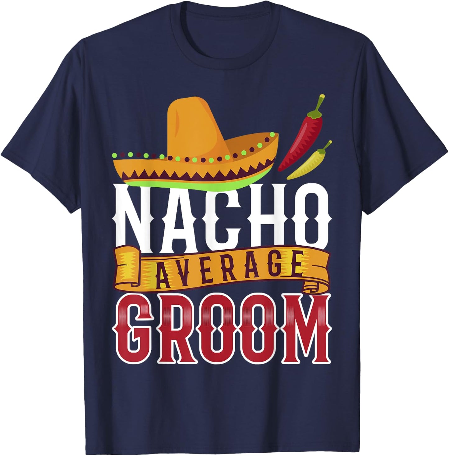 Nacho Average Groom Shirt, Cinco De Mayo Groom T-Shirt - T-Shirt | Navy