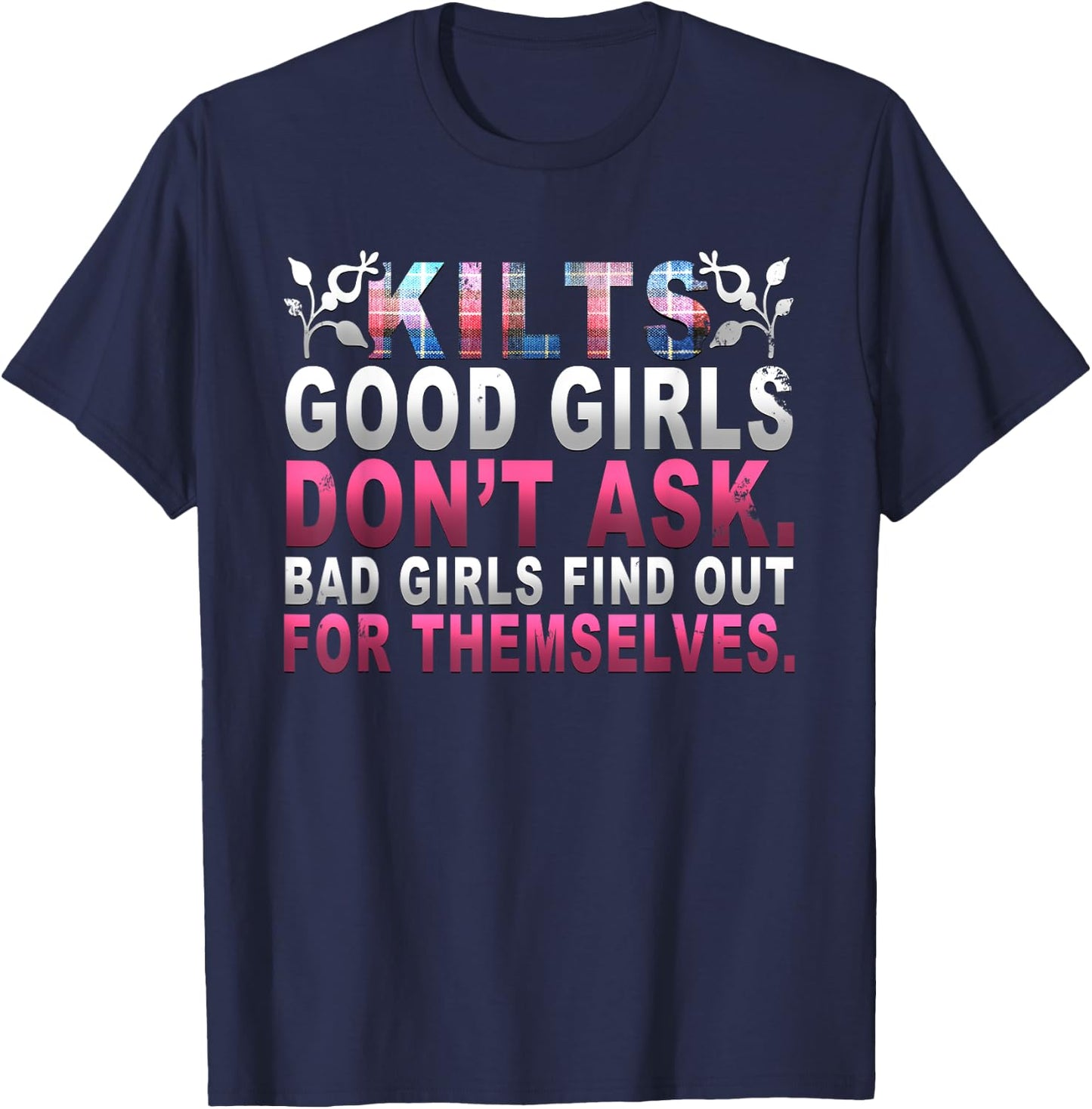 Hilarious Scottish Kilts Good Girls Don't Ask T-Shirt - T-Shirt | Navy