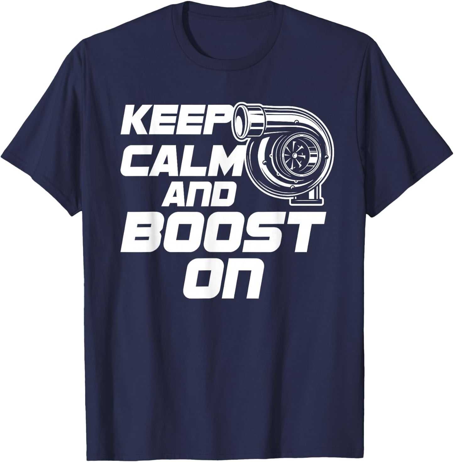 Keep Calm and Boost on Turbo T Shirts T-Shirt - T-Shirt | Navy