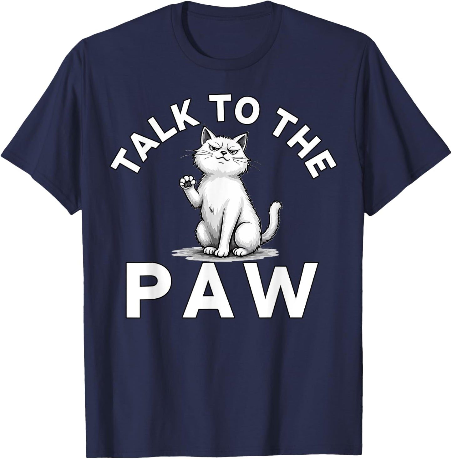 Talk to the Paw Cat Lovers Funny Pet Humor T-Shirt - T-Shirt | Navy